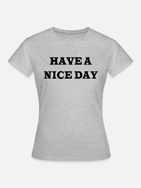 Have a nice Day - Frauen T-Shirt - Grau meliert