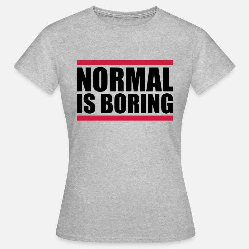 Normal is boring - Frauen T-Shirt - Grau meliert