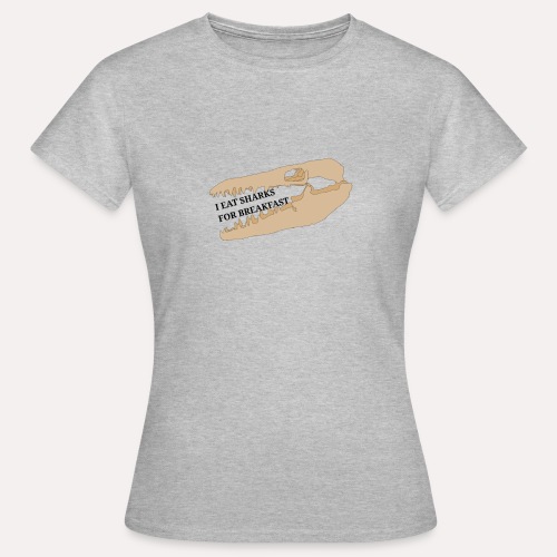 I eat sharks for breakfast mosasaur skull design - Women's T-Shirt