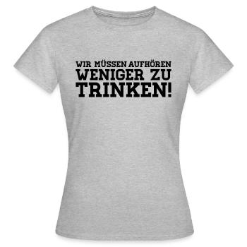 Wir müssen aufhören weniger zu Trinken! - Frauen T-Shirt - Grau meliert - Vorne - AI Model Female 172 dark (172cm)