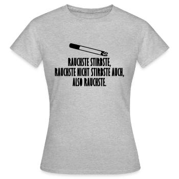 Rauchste Stirbste, Rauchste Nicht Stirbst Auch - Frauen T-Shirt - Grau meliert - Vorne - AI Model Female 172 dark (172cm)