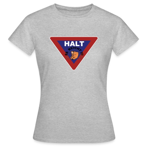 HALT ES REICHT - Frauen T-Shirt