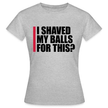 Je me suis rasé les couilles - T-shirt Femme - gris chiné - Devant - AI Model Female 172 dark (172cm)