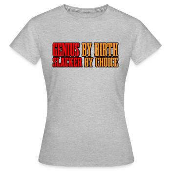 Genius By Birth Slacker By Choice 7 - Frauen T-Shirt - Grau meliert - Vorne - AI Model Female 172 dark (172cm)
