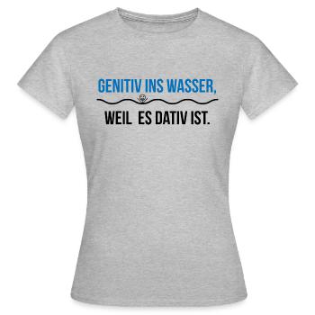 Genitiv ins Wasser, weil es Dativ ist. - Frauen T-Shirt - Grau meliert - Vorne - AI Model Female 172 dark (172cm)