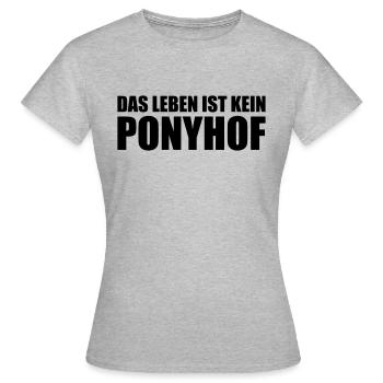Das Leben ist kein Ponyhof - Frauen T-Shirt - Grau meliert - Vorne - AI Model Female 172 dark (172cm)