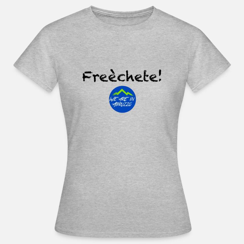 Freèchete! Collection - We are in Abruzzo - Maglietta da donna - grigio melange