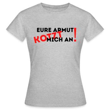 Eure Armut kotzt mich an - Frauen T-Shirt - Grau meliert - Vorne - AI Model Female 172 dark (172cm)