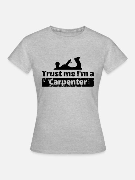 Croyez-moi, je suis charpentier - T-shirt Femme - gris chiné