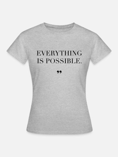 Everything Is Possible Spruch Geschenkidee - Frauen T-Shirt - Grau meliert