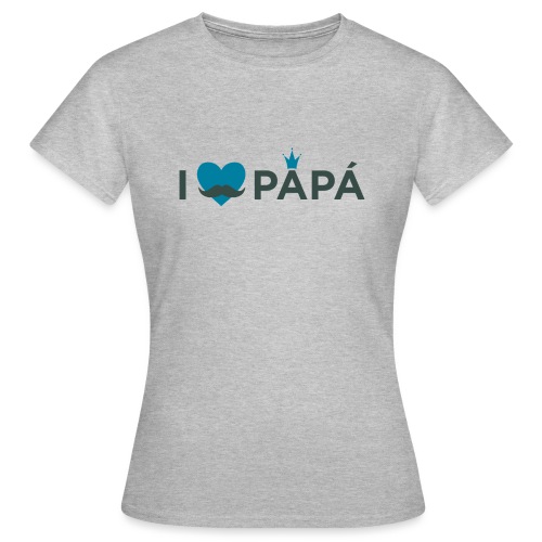 ik hoe van je papa - T-shirt Femme
