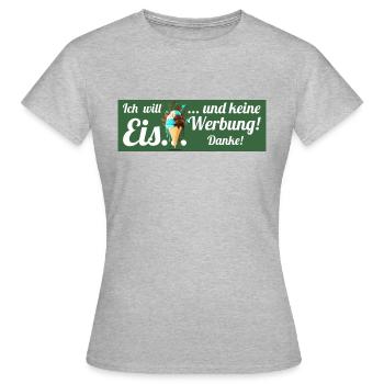 Ich will Eis und keine Werbung! Keine Werbung! - Frauen T-Shirt - Grau meliert - Vorne - AI Model Female 172 dark (172cm)