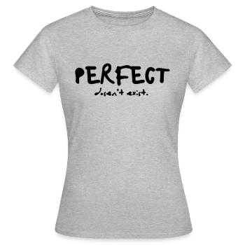 PERFECT dosen't exist - Frauen T-Shirt - Grau meliert - Vorne - AI Model Female 172 dark (172cm)