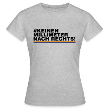 Keinen Millimeter nach Rechts! Gegen Nazis! - Frauen T-Shirt - Grau meliert - Vorne - AI Model Female 172 dark (172cm)