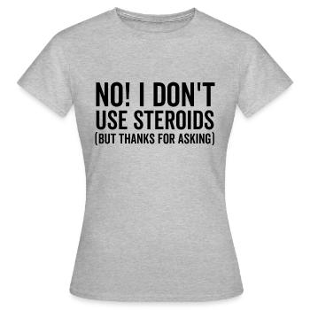 Non, je n’utilise pas de stéroïdes, mais merci de demander - T-shirt Femme - gris chiné - Devant - AI Model Female 172 dark (172cm)