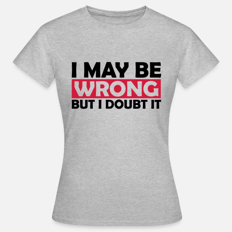 I may be wrong - Women's T-Shirt - heather grey