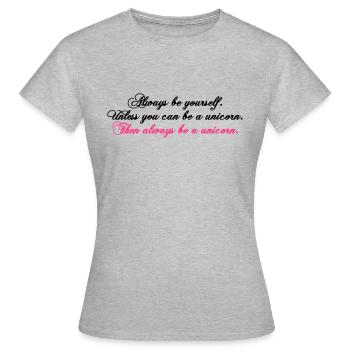 always be yourself unicorn funny text - Frauen T-Shirt - Grau meliert - Vorne - AI Model Female 172 dark (172cm)