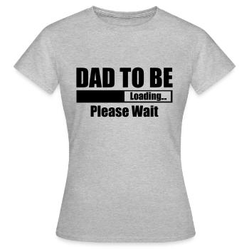 Dad To Be Loading Please Wait - Women's T-Shirt - heather grey - Front - AI Model Female 172 dark (172cm)