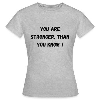 you are stronger than you know! quotation - Women's T-Shirt - heather grey - Front - AI Model Female 172 dark (172cm)