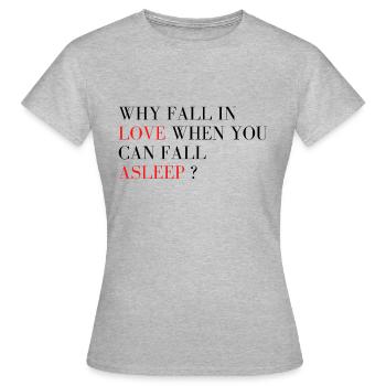 Why fall in love when you can fall asleep ? - Women's T-Shirt - heather grey - Front - AI Model Female 172 dark (172cm)