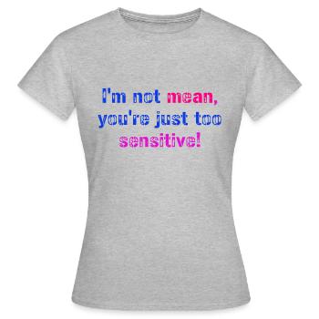 Je ne suis pas méchant, tu es juste trop sensible, Fun - T-shirt Femme - gris chiné - Devant - AI Model Female 172 dark (172cm)