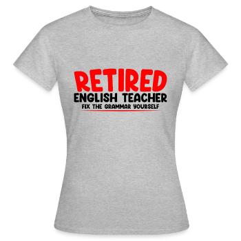 Retired English Teacher, Fix The Grammar Yourself2 - Frauen T-Shirt - Grau meliert - Vorne - AI Model Female 172 dark (172cm)