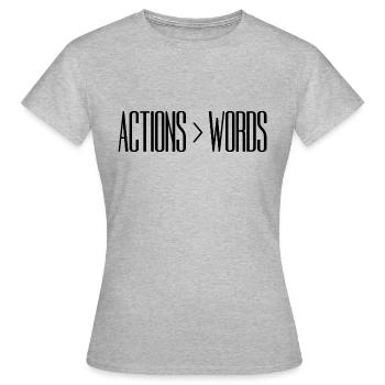 Actions Speak Louder Than Words - Motivation Gift - Women's T-Shirt - heather grey - Front - AI Model Female 172 dark (172cm)