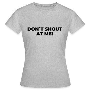 Don´t Shout At Me - Statement Print - Frauen T-Shirt - Grau meliert - Vorne - AI Model Female 172 dark (172cm)