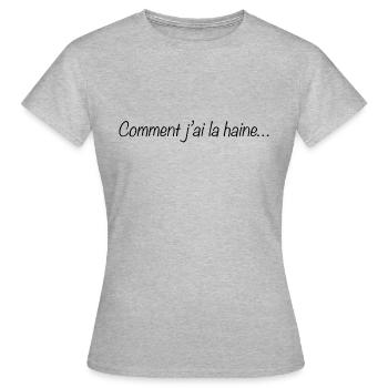 Comment j ai la haine - T-shirt Femme - gris chiné - Devant - AI Model Female 172 dark (172cm)