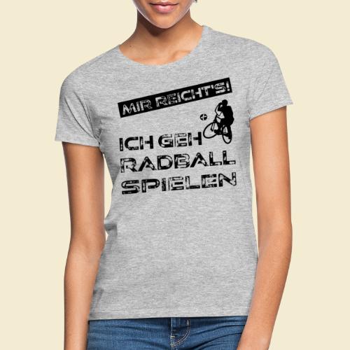 Radball | Mir reicht's! - Frauen T-Shirt