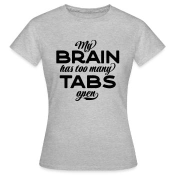 My brain has too many tabs open - Women's T-Shirt - heather grey - Front - AI Model Female 172 dark (172cm)