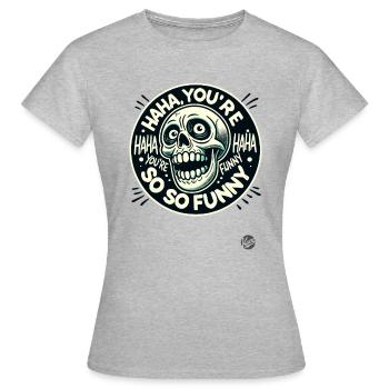 Tu es tellement drôle, haha, crâne sarcastique - T-shirt Femme - gris chiné - Devant - AI Model Female 172 dark (172cm)
