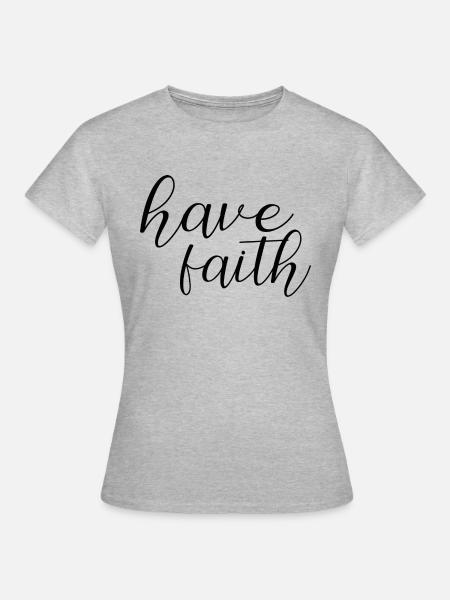 have faith - Frauen T-Shirt - Grau meliert