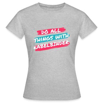 Do all things with | cable tie - Women's T-Shirt - heather grey - Front - AI Model Female 172 dark (172cm)