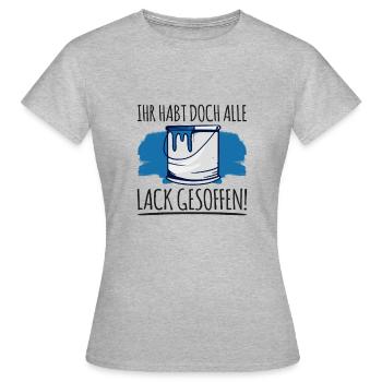 Ihr Habt doch alle Lack gesoffen Dumme Menschen - Frauen T-Shirt - Grau meliert - Vorne - AI Model Female 172 dark (172cm)