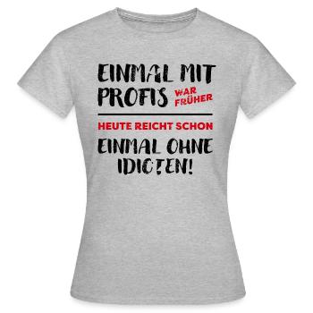 Einmal Mit Profis - dunkel - Frauen T-Shirt - Grau meliert - Vorne - AI Model Female 172 dark (172cm)