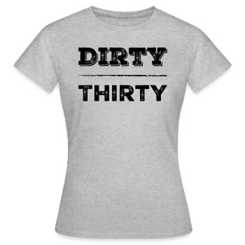 Dirty Thirty 30th birthday - Women's T-Shirt - heather grey - Front - AI Model Female 172 dark (172cm)