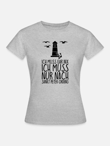 Ich muss gar nix muss nur nach SANKT PETER-ORDING - Frauen T-Shirt - Grau meliert