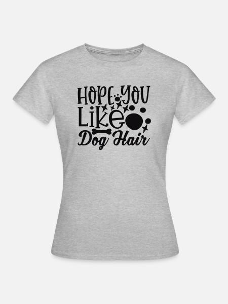 Hoffe du magst Hundehaar - Frauen T-Shirt - Grau meliert