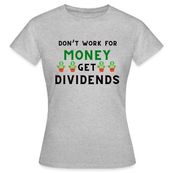 Don't Work for Money, Get Dividends - Frauen T-Shirt - Grau meliert - Vorne - AI Model Female 172 dark (172cm)