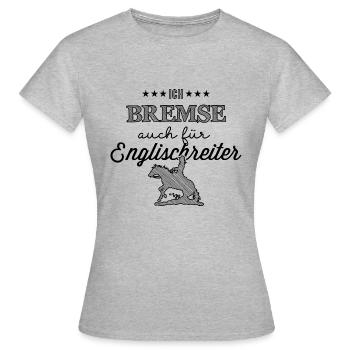 Ich bremse auch für Englischreiter- Ladies Edition - Frauen T-Shirt - Grau meliert - Vorne - AI Model Female 172 dark (172cm)