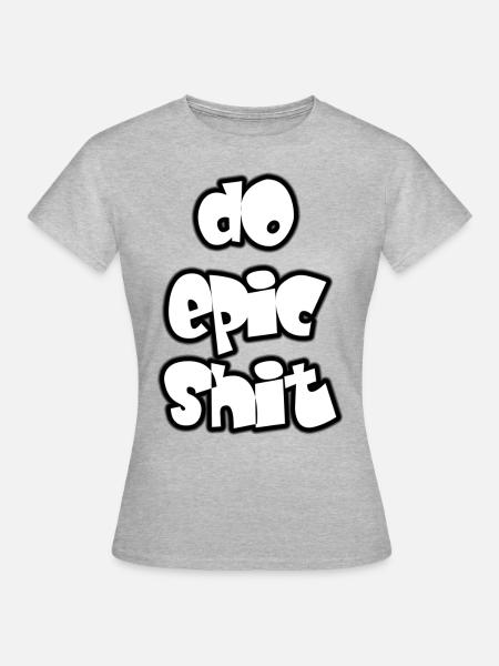 Do epic shit - Frauen T-Shirt - Grau meliert