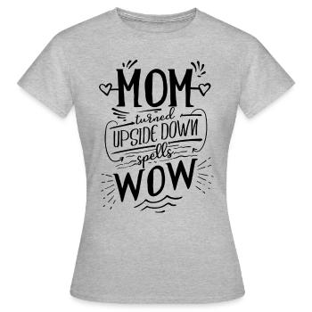 Mom turned upside down spells wow - Frauen T-Shirt - Grau meliert - Vorne - AI Model Female 172 dark (172cm)
