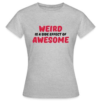 Weird is a side effect of awesome - T-shirt Femme - gris chiné - Devant - AI Model Female 172 dark (172cm)
