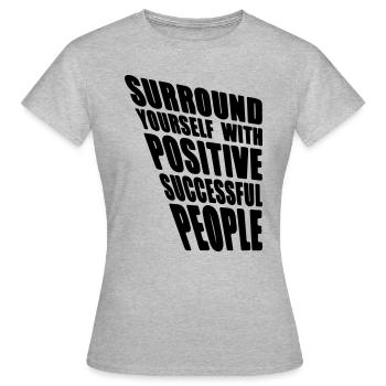 Surround yourself with positive successful people - Frauen T-Shirt - Grau meliert - Vorne - AI Model Female 172 dark (172cm)