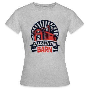 I'll Be In The Barn Organic Farmer Farmer Agriculture - Women's T-Shirt - heather grey - Front - AI Model Female 172 dark (172cm)