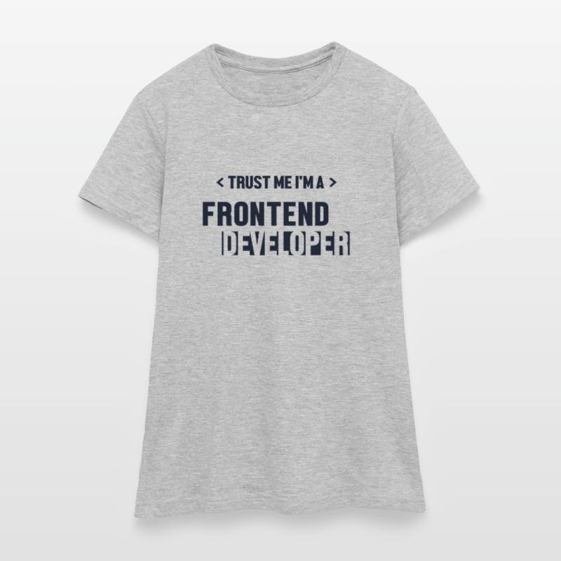 Trust Me I'm Frontend Developer Developer Frauen T-Shirt