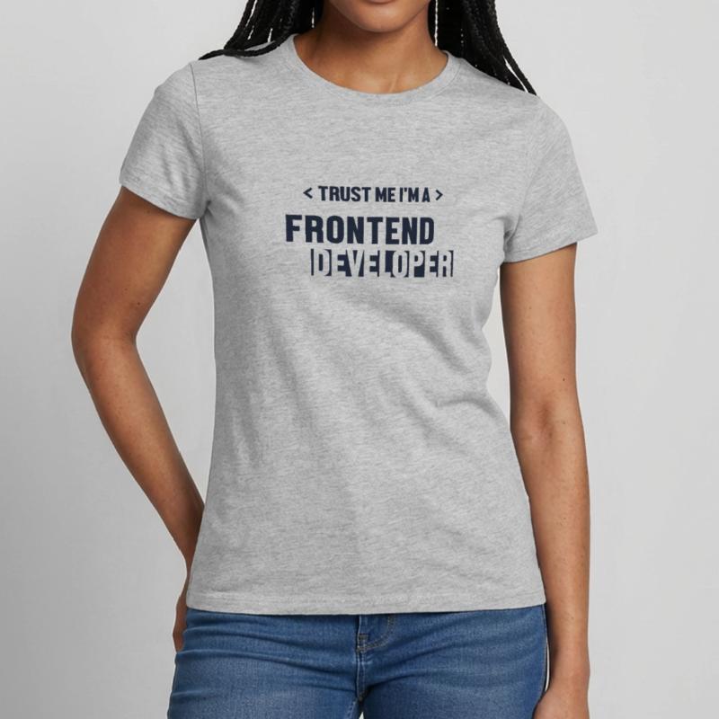 Trust Me I'm Frontend Developer Developer Frauen T-Shirt