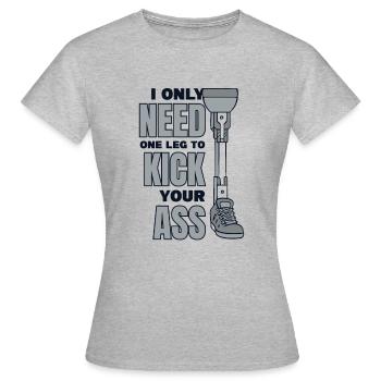 Brauchen Sie nur ein Bein, um Ihrem Arschbein zu treten - Frauen T-Shirt - Grau meliert - Vorne - AI Model Female 172 dark (172cm)