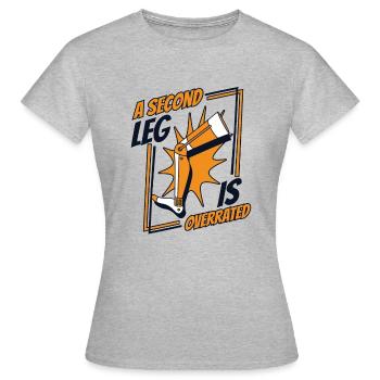 Ein zweites Bein ist eine überschätzte Beinprothese - Frauen T-Shirt - Grau meliert - Vorne - AI Model Female 172 dark (172cm)